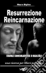 Resurrezione reincarnazione. Favole consolatorie o realtà? libro