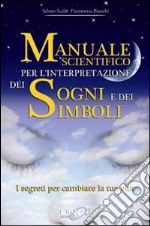 Manuale scientifico per l'interpretazione dei sogni e dei simboli. I segreti per cambiare la tua vita