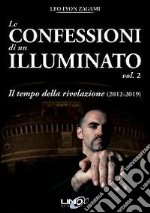 Le confessioni di un illuminato. Vol. 2: Il tempo della rivelazione (2012-2019) libro