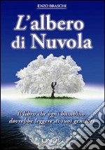 L'albero di nuvola. Il libro che ogni bambino dovrebbe leggere ai suoi genitori libro