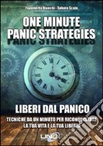 One minute panic strategies. Liberi dal panico. Tecniche di un minuto per riconquistare la tua vita e la tua libertà