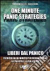 One minute panic strategies. Liberi dal panico. Tecniche di un minuto per riconquistare la tua vita e la tua libertà libro