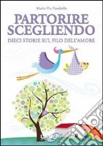 Partorire scegliendo. Dieci storie sul filo dell'amore libro