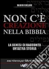 Non c'è creazione nella Bibbia. La Genesi ci racconta un'altra storia libro