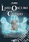 Il lato oscuro di cupido. Sovrannaturale e vampirismo energetico nelle relazioni di coppia libro