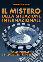 Il mistero della situazione internazionale. Come portare la spiritualità in politica libro