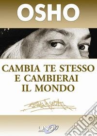 Cambia te stesso e cambierai il mondo libro