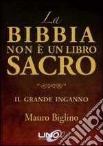 La Bibbia non è un libro sacro. Il grande inganno libro