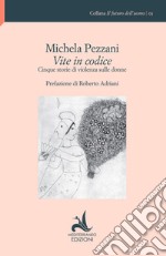 Vite in codice. Cinque storie di violenza sulle donne