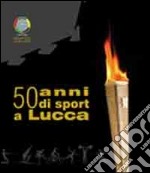 50 anni di sport a Lucca libro