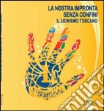 La nostra impronta senza confini. Il lionismo toscano