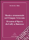 Musica strumentale nel Cinque-Seicento. Il teatro d'opera da Lully a Rameau libro