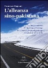 L'alleanza sino-pakistana. La lunga amicizia fra Cina e Pakistan nel gioco delle grandi potenze dagli anni '50 al 2012 libro