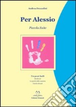 Per Alessio. Piccola suite libro