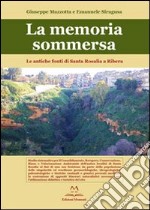 La memoria sommersa. Le antiche fonti di Santa Rosalia a Ribera libro