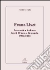 Franz Liszt. La musica tedesca tra il primo e secondo Ottocento libro