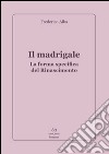 Il madrigale. La forma specifica del Rinascimento libro