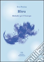 Bleu. Melodie per l'Europa libro