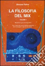 La filosofia del mix. Per i trienni dei corsi di musica elettronica dei conservatori e tecnici del settore. Vol. 1 libro