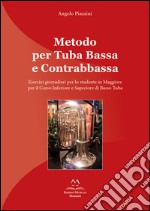 Metodo per tuba bassa e contrabbassa. Esercizi giornalieri per lo studente in Maggiore per il corso inferiore e superiore di basso tuba libro