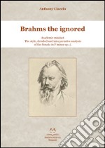 Brahms the ignored. Academic mindset. The style, detailed and interpretative analysis of the Sonata in F minor op. 5. libro