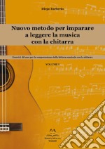 Nuovo metodo per imparare a leggere la musica con la chitarra. Esercizi di base per la comprensione della lettura musicale con la chitarra. Vol. 1