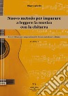 Nuovo metodo per imparare a leggere la musica con la chitarra. Esercizi di base per la comprensione della lettura musicale con la chitarra. Vol. 1 libro