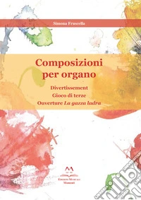 Composizioni per organo: Divertissement; Gioco di Terze; Ouverture «La gazza ladra» libro