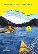 Viaggiare in kayak da mare. Manuale di trekking nautico e racconti di viaggio. Ediz. illustrata