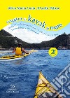 Viaggiare in kayak da mare. Manuale di trekking nautico e racconti di viaggio. Ediz. illustrata libro di Tulone Danilo Costa Silvio M.