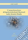 L'organizzazione di spettacolazioni musicali nella scuola media libro