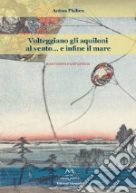 Volteggiano gli aquiloni al vento... e infine il mare libro