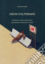 Visioni dl'oltremare. Allestimenti e politica dell'immagine nelle esposizioni coloniali del XX secolo