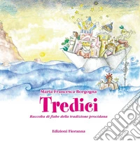 Tredici. Raccolta di fiabe della tradizione procidana. Ediz. illustrata libro