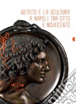 Gemito e la scultura a Napoli tra Otto e Novecento. Ediz. illustrata libro