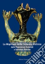 La «negritude» della ceramica vietrese. Dalle esposizioni coloniali a Salvatore Procida. Ediz. illustrata libro