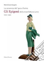 La ceramica del '900 a Torino. «Gli Epigoni» della manifattura Lenci. Ediz. illustrata libro