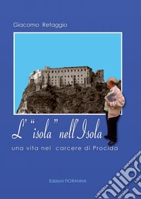 L'isola nell'isola. Una vita nel carcere di Procida libro