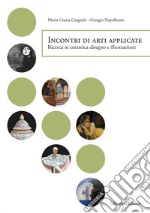 Incontri di arti applicate. Ricerca in ceramica, disegno e illustrazione