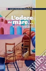 L'odore del mare... e altre fantasie libro