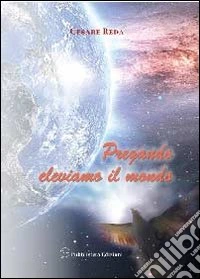 Pregando eleviamo il mondo