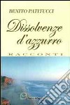 Dissolvenze d'azzurro libro di Patitucci Benito A.