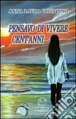 Pensavo di vivere cent'anni libro