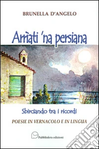Arrìati 'na persiana. Sbirciando tra i ricordi libro