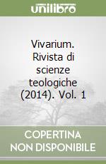 Vivarium. Rivista di scienze teologiche (2014). Vol. 1 libro