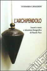 L'archipendolo. Inserti a tema e ideazione fotografica di Nando Pace libro