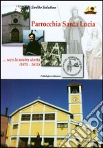 Parrocchia Santa Lucia... Ecco la nostra storia (1975-2015) libro