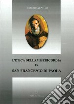 L'etica della misericordia in san Francesco di Paola libro