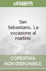 San Sebastiano. La vocazione al martirio libro