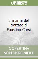 I marmi del trattato di Faustino Corsi libro